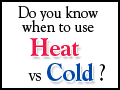Do you know when to use Heat or Cold?